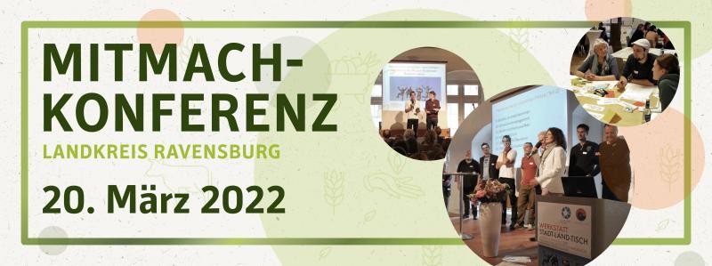 Das Bild zeigt ein Veranstaltungsbanner in grünlichem Design. Es zeigt den Schriftzug "Mitmach-Konferenz" darunter in hellgrüner Schrift "Landkreis Ravensburg", wiederum darunter in großer dunkelgrüner Schrift "20. März 2022". rechts daneben sind Fotos von Szenen aus der letztmaligen Konferenz dangebracht. Sie zeigen Personen im Gespräch oder auf einer Bühne bei Vorträgen.